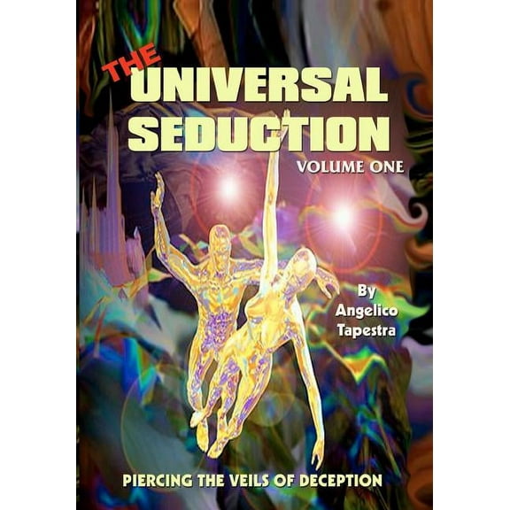 The Universal Seduction: Piercing the Veils of Deception, Volume 1, (Paperback)