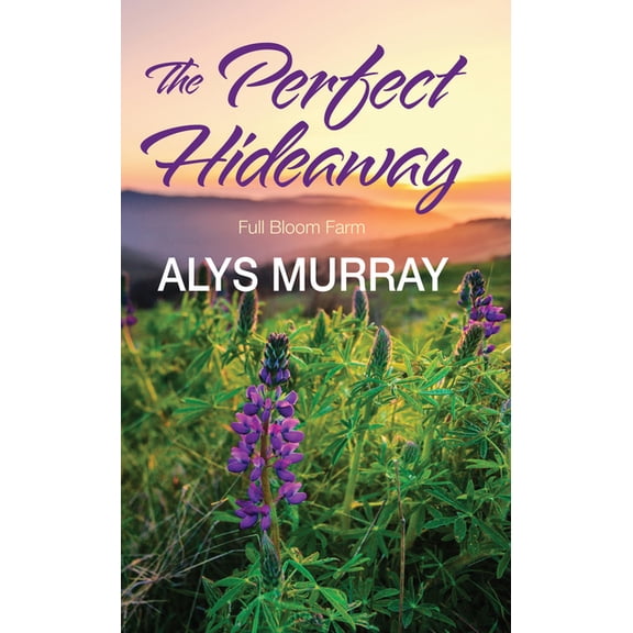Full Bloom Farm The Perfect Hideaway, Book 3, (Hardcover)