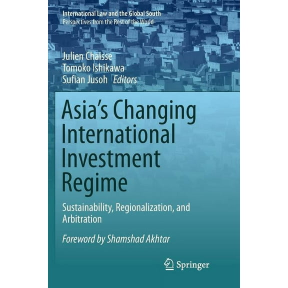 International Law and the Global South Asia's Changing International Investment Regime: Sustainability, Regionalization, and Arbitration, (Paperback)