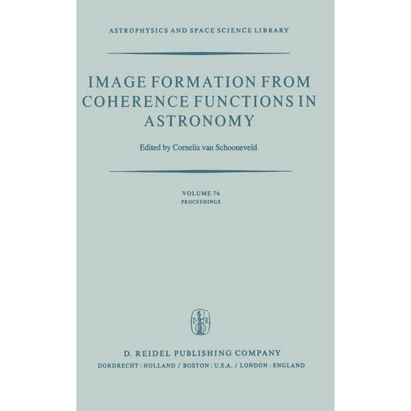Astrophysics and Space Science Library Image Formation from Coherence Functions in Astronomy: Proceedings of Iau Colloquium No. 49 on the Formation of Images f, Book 76, (Hardcover)