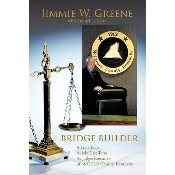 Bridge Builder: A Look Back at My First Term as Judge/Executive of McCreary County, Kentucky (Paperback)
