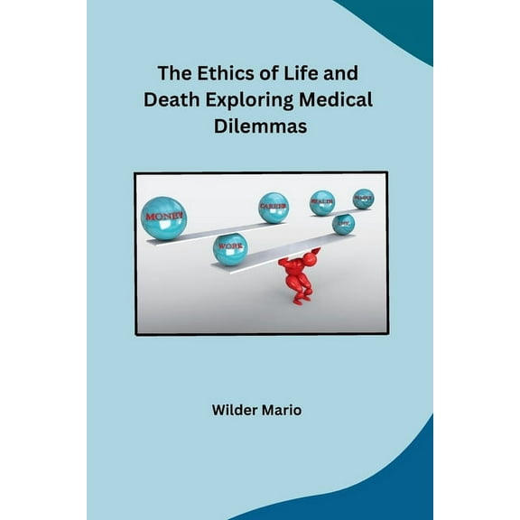 The Ethics of Life and Death Exploring Medical Dilemmas, (Paperback)