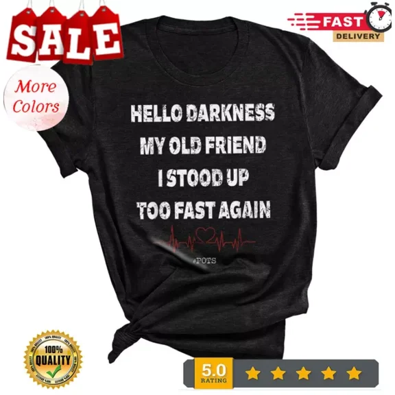 Hello Darkness My Old Friend I Stood Up Too Fast Again Pots T-Shirt Unisex S-5XL Hot Trending Shirt, Vintage Birthday Gift