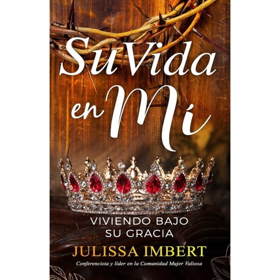 Su vida en mi: viviendo bajo su gracia (Paperback) by Julissa Imbert