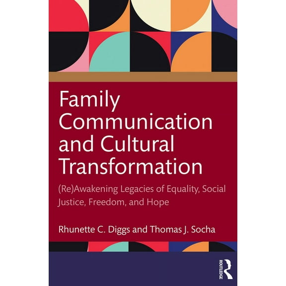 Family Communication and Cultural Transformation: (Re)Awakening Legacies of Equality, Social Justice, Freedom, and Hope, (Paperback)
