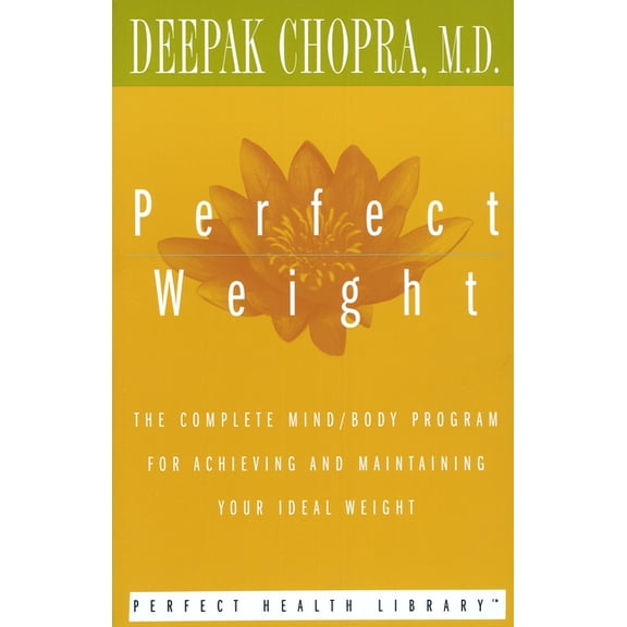 Perfect Health Library Perfect Weight: The Complete Mind/Body Program for Achieving and Maintaining Your Ideal Weight, (Paperback)