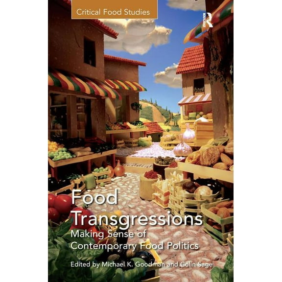 Critical Food Studies Food Transgressions: Making Sense of Contemporary Food Politics, (Hardcover)