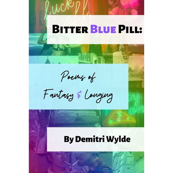 Bitter Blue Pill : Poems of Fantasy & Longing (Paperback)