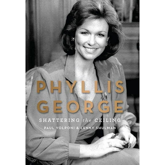 Phyllis George: Shattering the Ceiling, (Hardcover)
