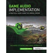 Game Audio Implementation: A Practical Guide Using The Unreal Engine - Richard Stevens, Dave Raybould