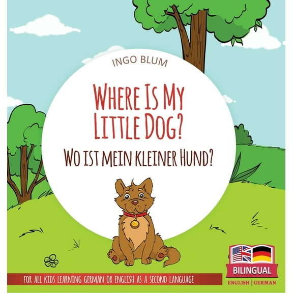 Where Is...? Wo Ist...? Where Is My Little Dog? - Wo ist mein kleiner Hund?: Bilingual children's picture book in English-German, Book 4, (Hardcover)