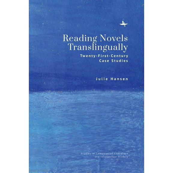 Studies in Comparative Literature and In Reading Novels Translingually: Twenty-First-Century Case Studies, (Hardcover)