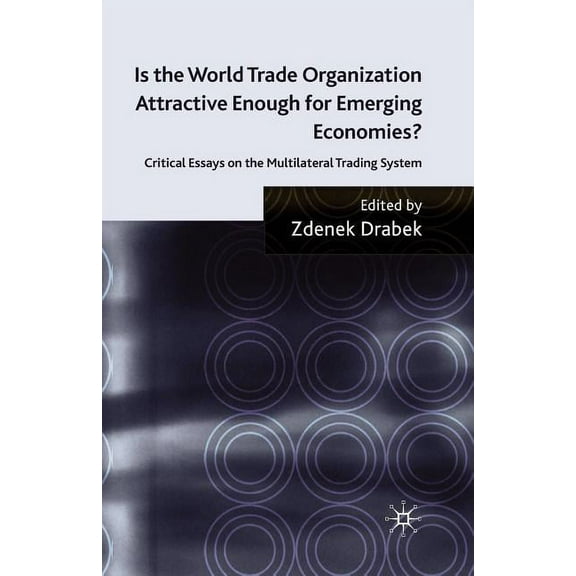 Is the World Trade Organization Attractive Enough for Emerging Economies?: Critical Essays on the Multilateral Trading S, (Paperback)