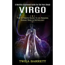 Virgo: A Monthly Channeled Guide for the Year Ahead (The Ultimate Guide to an Amazing Zodiac Sign in Astrology), (Paperback)