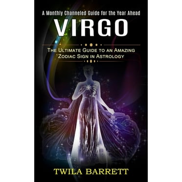 Virgo: A Monthly Channeled Guide for the Year Ahead (The Ultimate Guide to an Amazing Zodiac Sign in Astrology), (Paperback)