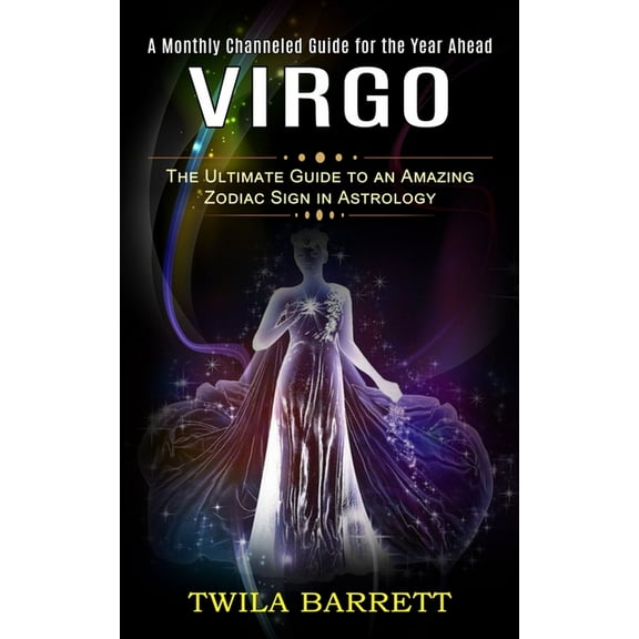 Virgo: A Monthly Channeled Guide for the Year Ahead (The Ultimate Guide to an Amazing Zodiac Sign in Astrology), (Paperback)