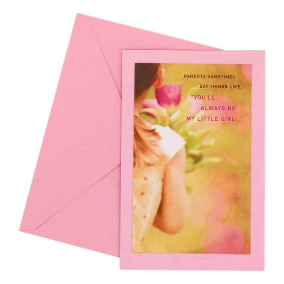 Birthday Greeting Card - Parents sometimes say things like. You'll always be my little girl...