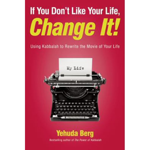 Pre-Owned If You Don't Like Your Life, Change It!: Using Kabbalah to Rewrite the Movie of Your Life (Paperback) by Yehuda Berg