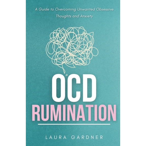 Ocd Rumination OCD Rumination: A Guide to Overcoming Unwanted Obsessive Thoughts and Anxiety, Book 1, (Paperback)