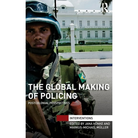 Interventions The Global Making of Policing, (Hardcover)