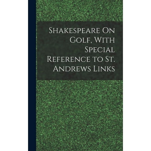 Shakespeare On Golf, With Special Reference to St. Andrews Links (Hardcover)