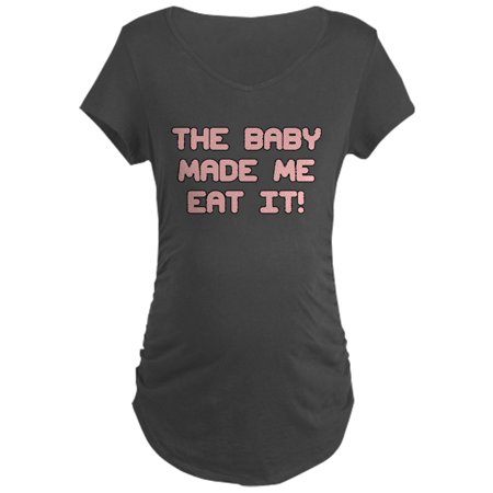 

CafePress - THE BABY MADE ME EAT IT! PINK Maternity T-Shirt - Maternity Dark T-Shirt