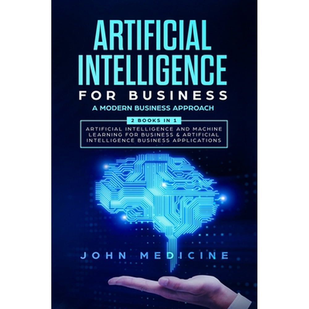 A Modern Business Approach (2 Books in 1 Artificial Intelligence and