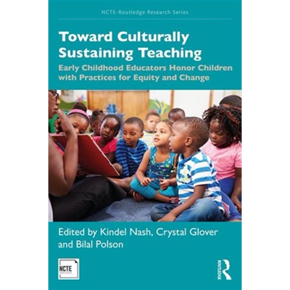 Pre-Owned Toward Culturally Sustaining Teaching: Early Childhood Educators Honor Children with Practices for Equity and Change (NCTE-Routledge Research Series) Paperback