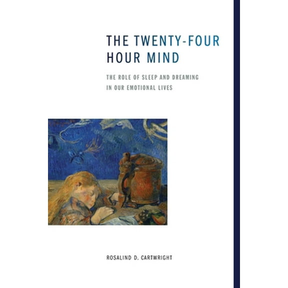 Pre-Owned The Twenty-Four Hour Mind: The Role of Sleep and Dreaming in Our Emotional Lives (Paperback) 0199896283 9780199896288