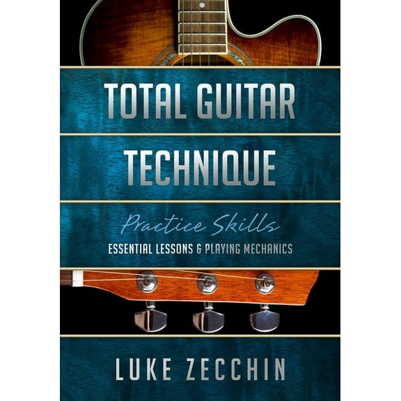 Total Guitar Technique: Essential Lessons & Playing Mechanics, (Paperback)