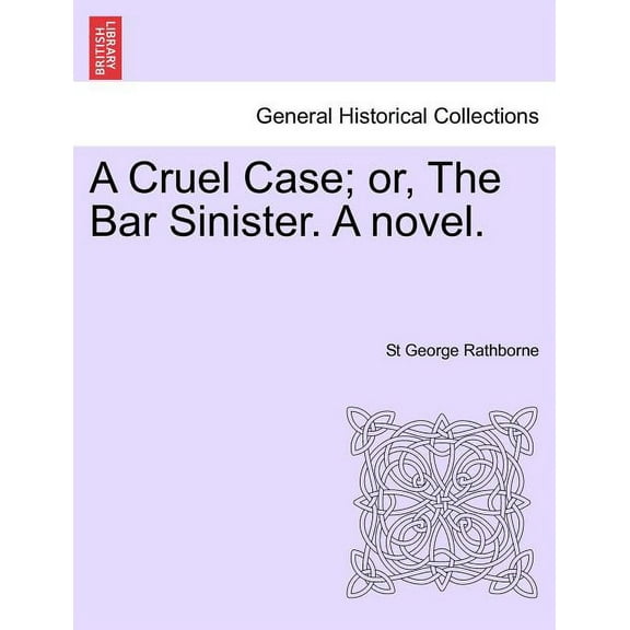 A Cruel Case; Or, the Bar Sinister. A Novel. (Paperback)