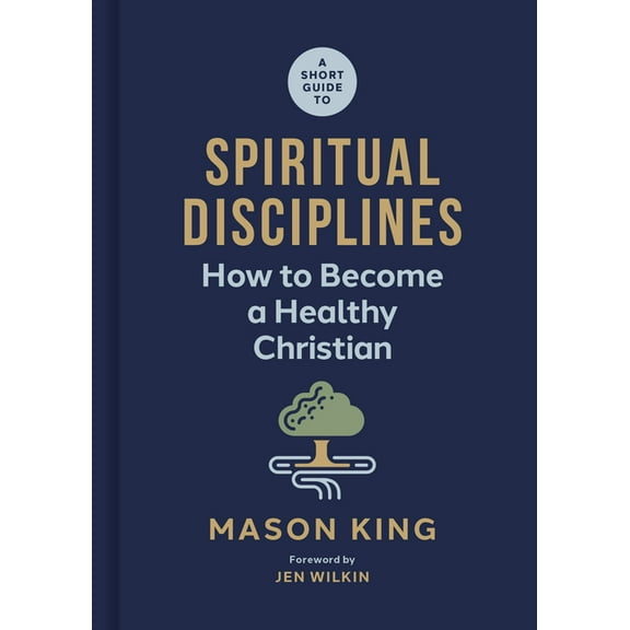 A Short Guide to Spiritual Disciplines: How to Become a Healthy Christian, (Hardcover)