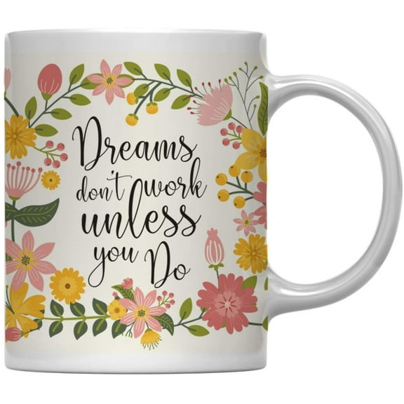 Dreams Don't Work Unless You Do Floral Flowers with Inspirational Quote Ceramic Coffee Mug