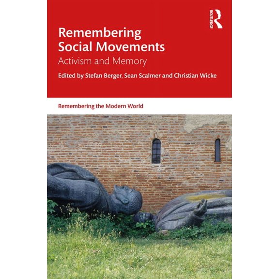 Remembering the Modern World Remembering Social Movements: Activism and Memory, (Paperback)