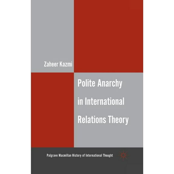 Palgrave MacMillan History of Internatio Polite Anarchy in International Relations Theory, (Paperback)