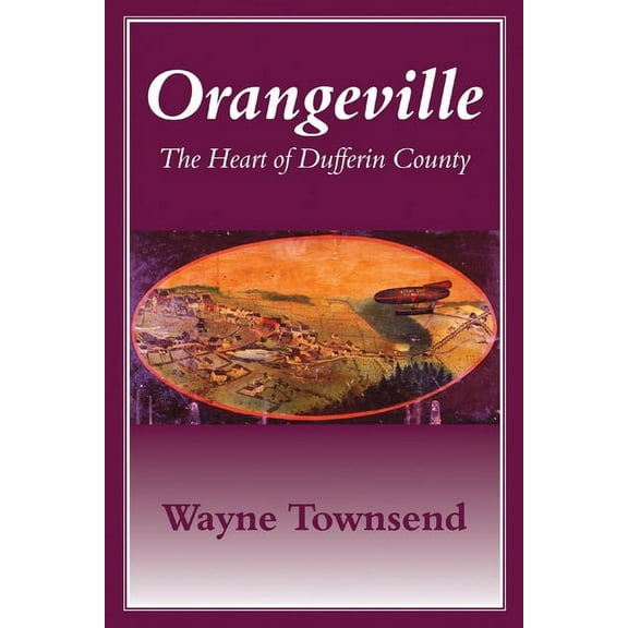 Orangeville: The Heart of Dufferin County, (Paperback)