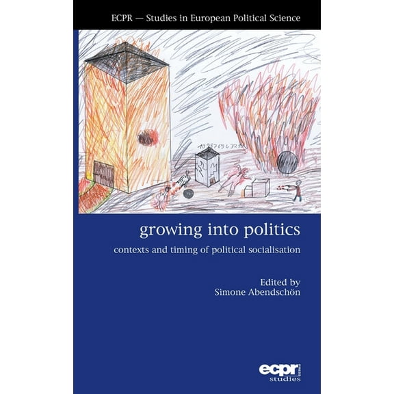 Ecpr Studies in European Politics Growing into Politics: Contexts and Timing of Political Socialisation, (Hardcover)