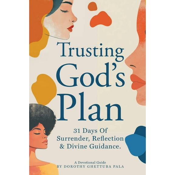 Trusting God's Plan: 31 Days of Surrender, Reflection & Divine Guidance, (Paperback)