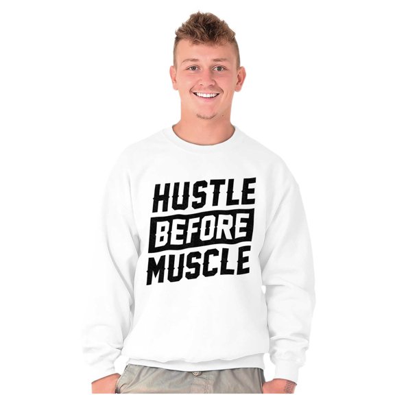Hustle Before Muscle Inspiring Gym Sweatshirt for Men or Women Brisco Brands X