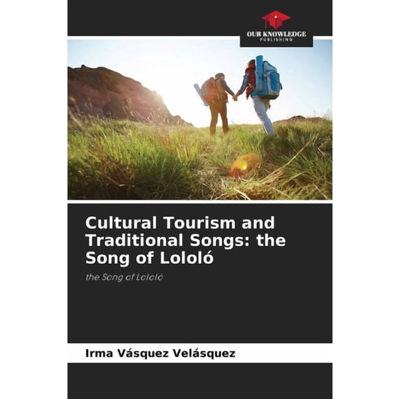 Cultural Tourism and Traditional Songs: the Song of Lololó, (Paperback)
