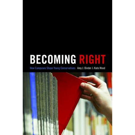 Pre-Owned Becoming Right: How Campuses Shape Young Conservatives (Hardcover) by Amy Binder, Kate Wood