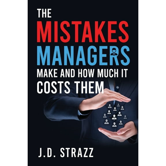 The Mistakes Managers Make and how much it costs them, (Paperback)