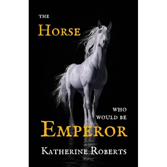 The Horse Who Would Be Emperor, (Paperback)