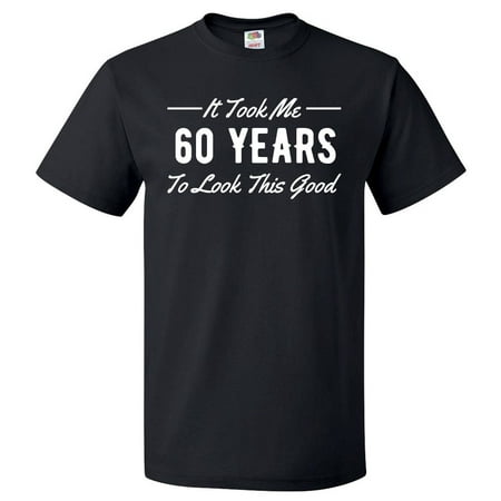 60th Birthday Gift For 60 Year Old Took Me T Shirt (Best Gift For 60 Year Old Man)