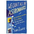 thumbnail image 1 of Pre-Owned We Can't All Be Astronauts: Your Friends are Successes. You're a Failure. One Last Chance to Follow Your Dreams... (Paperback) 0091928591 9780091928599, 1 of 1