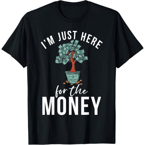 Exquisite and comfortable-Im just here for the Money Loving Money T-Shirt