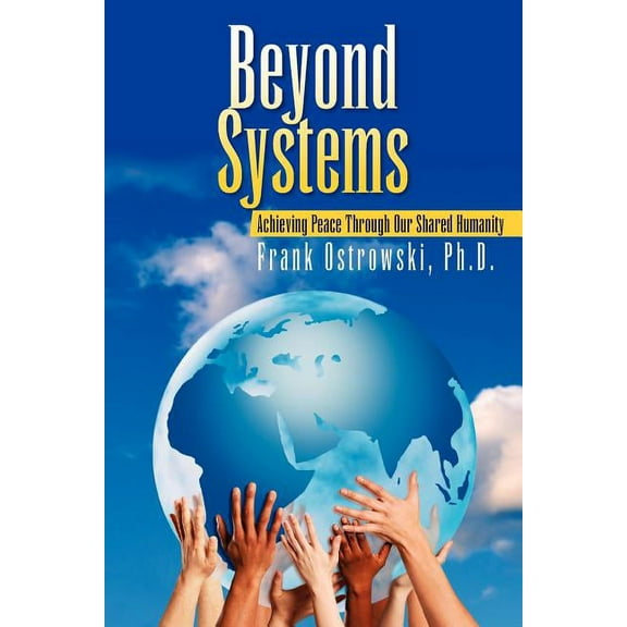 Beyond Systems: Achieving Peace Through Our Shared Humanity (Paperback)