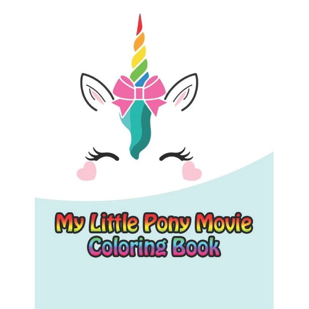 Download My Little Pony Movie Coloring Book My Little Pony Coloring Book For Kids Children Toddlers Crayons Adult Mini Girls And Boys Large 8 5 X 11 50 Coloring Pages Paperback Walmart Com Walmart Com