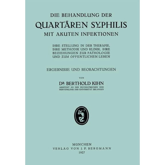 Die Behandlung Der QuartÃ¤ren Syphilis Mit Akuten Infektionen: Ihre Stellung in Der Therapie, Ihre Methodik Und Klinik, I, (Paperback)