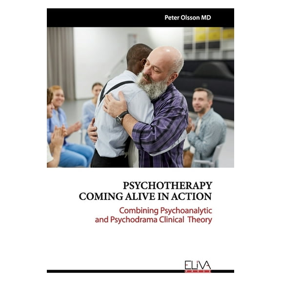 Psychotherapy Coming Alive in Action: Combining Psychoanalytic and Psychodrama Clinical Theory (Paperback)